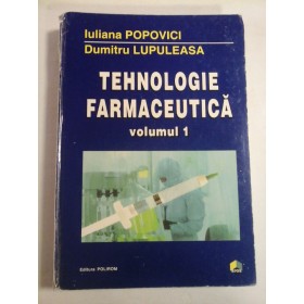   TEHNOLOGIE  FARMACEUTICA  vol.1  -  Iuliana  POPOVICI * Dumitru  LUPULEASA 